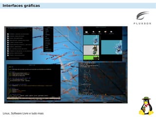Linux, Software Livre e tudo mais
Interfaces gráficas
 