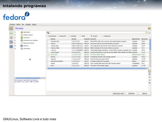 Intalando programas

GNU/Linux, Software Livre e tudo mais

 