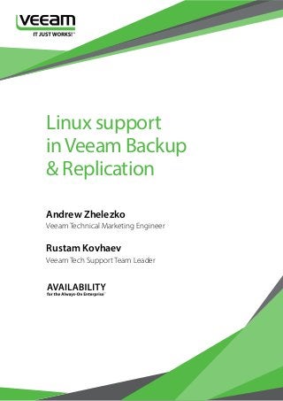 Linux support
inVeeam Backup
& Replication
Andrew Zhelezko
Rustam Kovhaev
Veeam Technical Marketing Engineer
Veeam Tech Support Team Leader
 