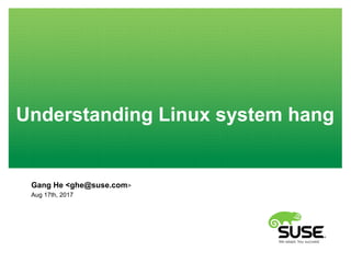 Understanding Linux system hang
Gang He <ghe@suse.com>
Aug 17th, 2017
 