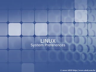 LINUX
System Preferences
 