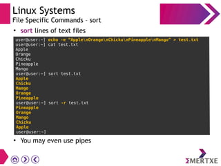 Linux Systems
File Specific Commands – sort
●
sort lines of text files
●
You may even use pipes
 