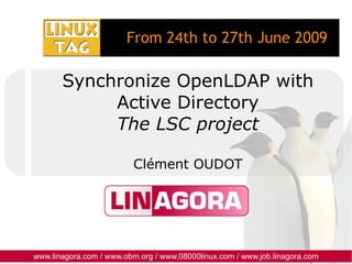 Synchronize OpenLDAP with Active Directory The LSC project Clément OUDOT 