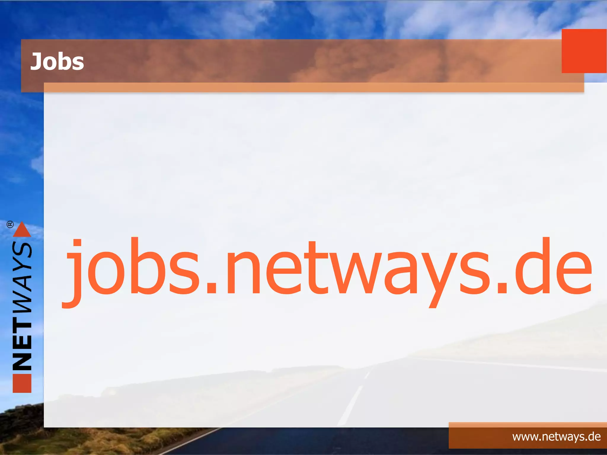 www.netways.de
jobs.netways.de
Jobs
 