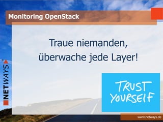 www.netways.de
Traue niemanden,
überwache jede Layer!
Monitoring OpenStack
 