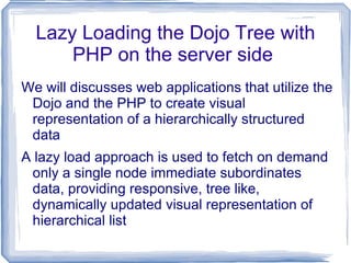 Lazy Loading the Dojo Tree with PHP on the server side  ,[object Object]