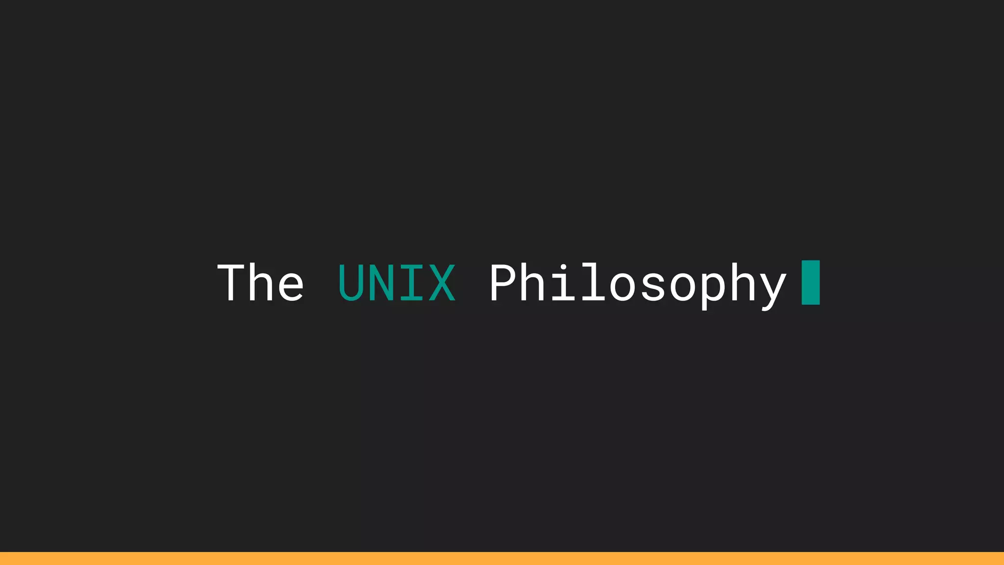 The UNIX Philosophy
 
