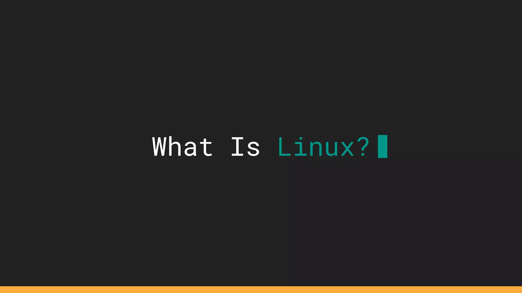 What Is Linux?
 