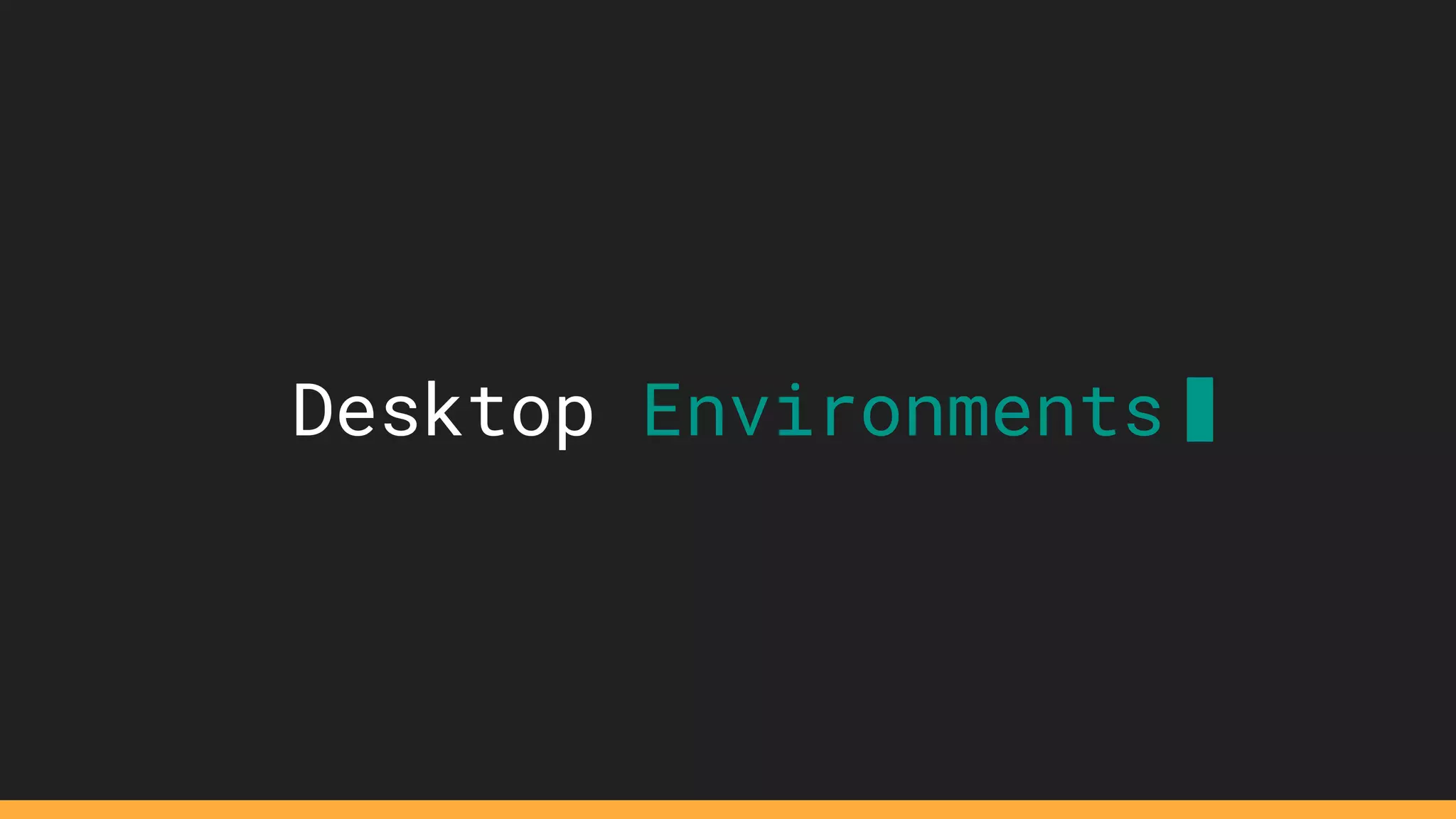 Desktop Environments
 