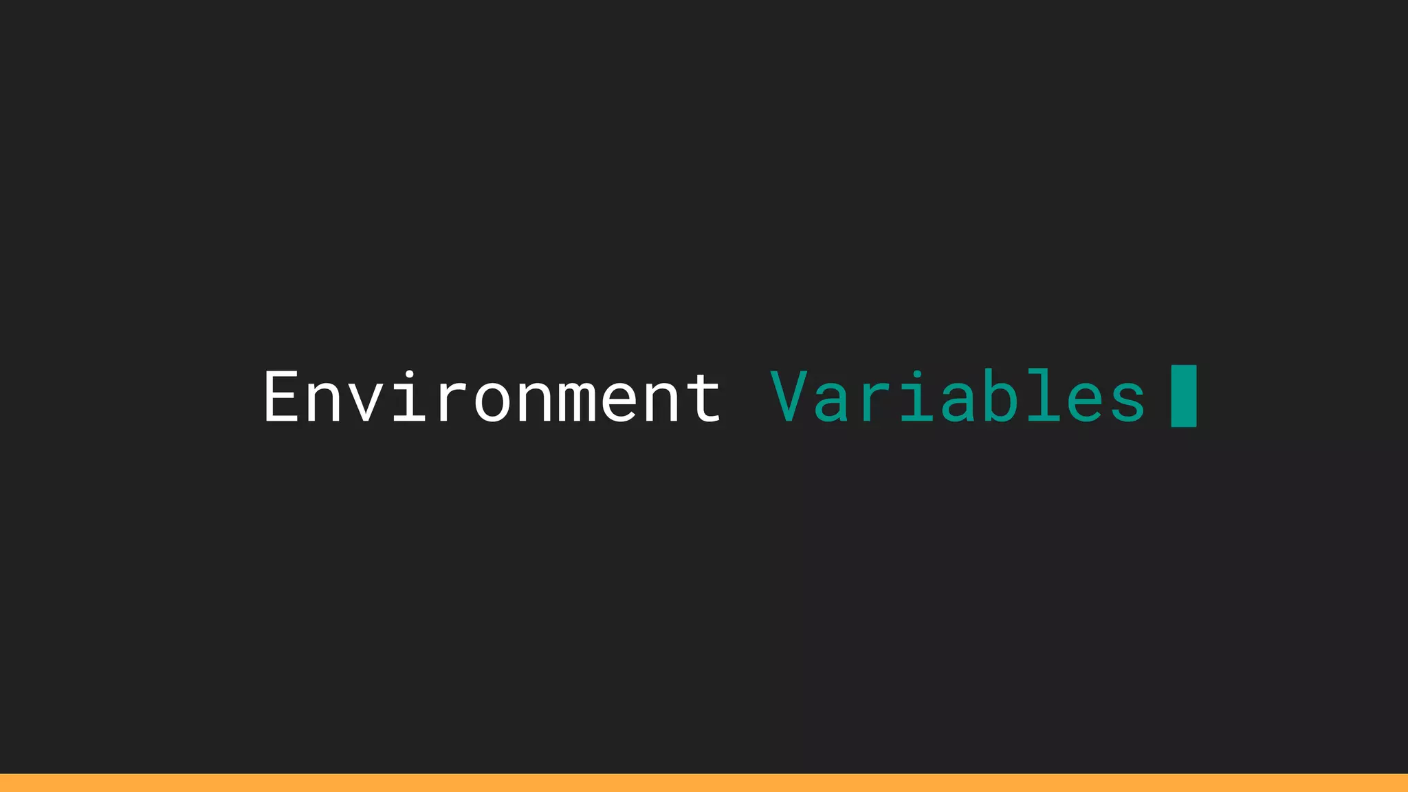 Environment Variables
 