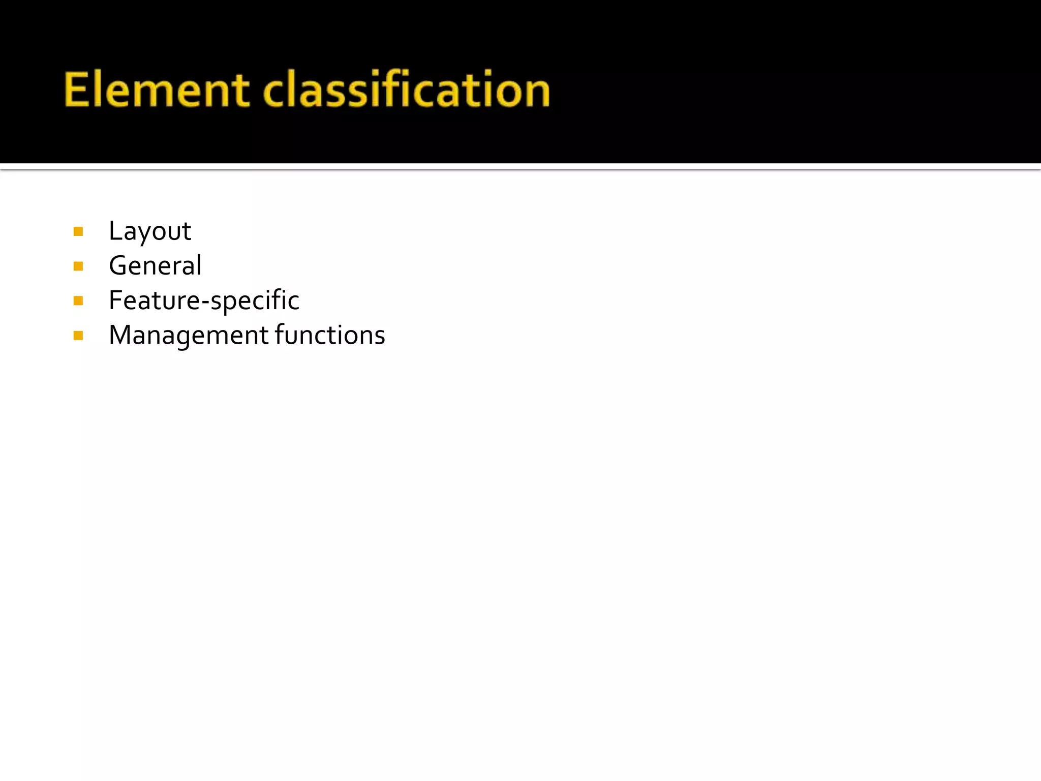  Layout
 General
 Feature-specific
 Management functions
 
