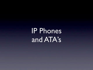 IP Phones
and ATA’s
 