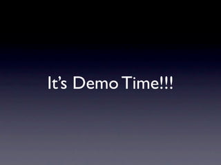 It’s Demo Time!!!
 
