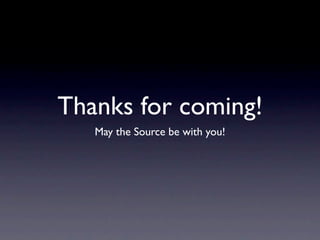 Thanks for coming!
   May the Source be with you!
 