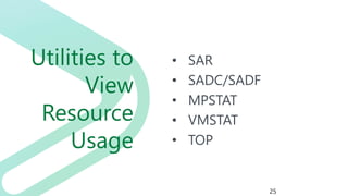 Utilities to
View
Resource
Usage
• SAR
• SADC/SADF
• MPSTAT
• VMSTAT
• TOP
25
 