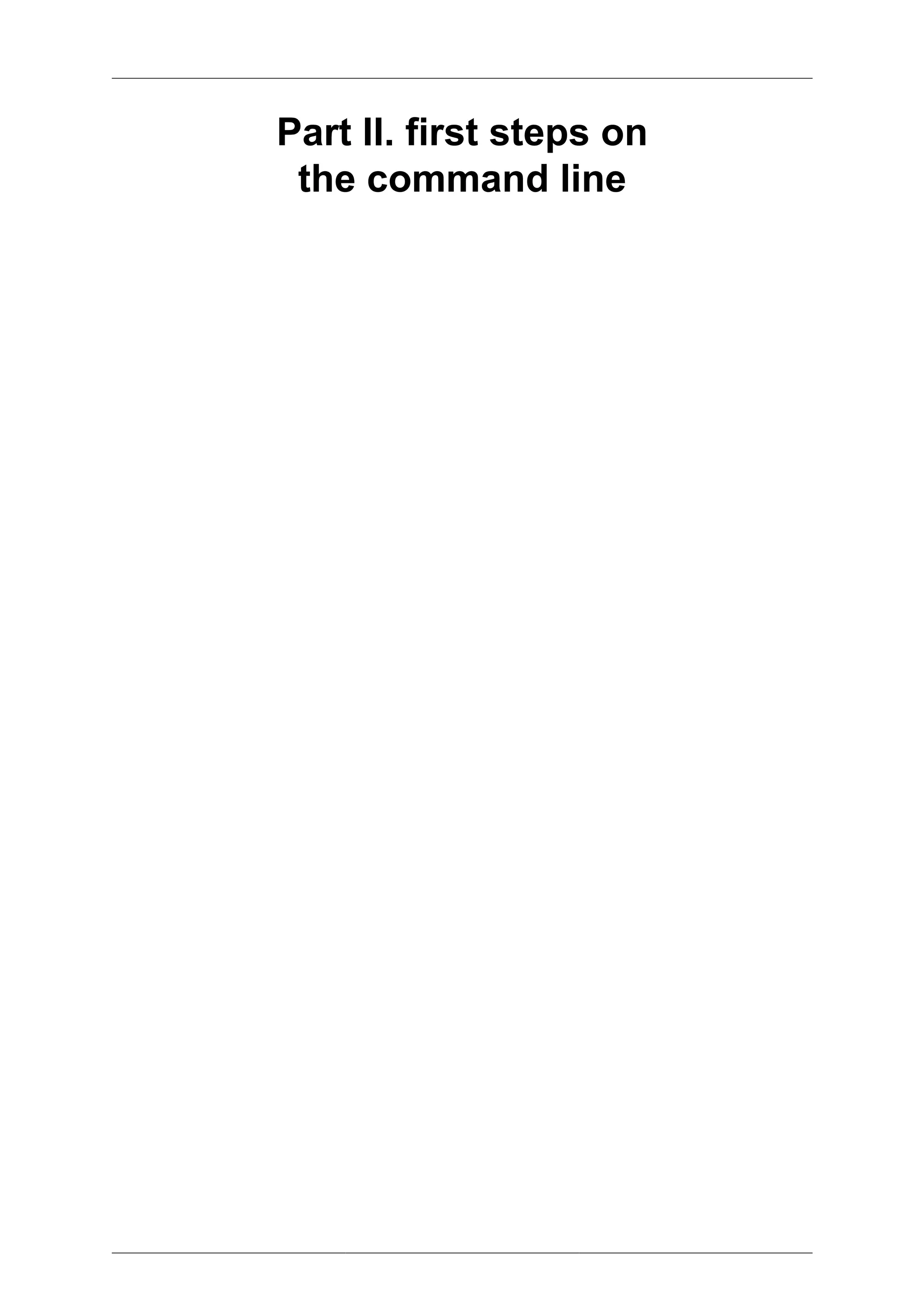 Part II. first steps on
 the command line
 