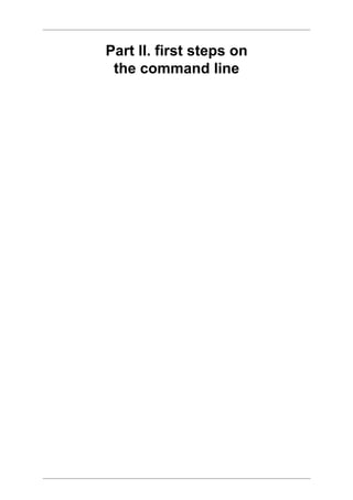 Part II. first steps on
 the command line
 