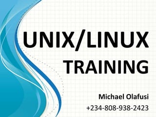 UNIX/LINUX
TRAINING
Michael Olafusi
+234-808-938-2423
 