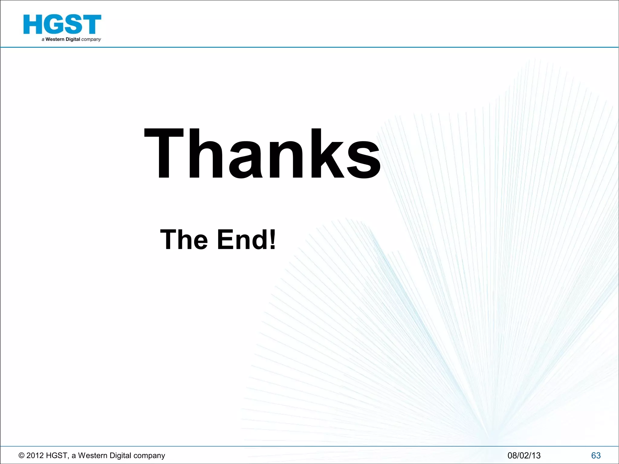 © 2012 HGST, a Western Digital company
The End!
6308/02/13
Thanks
 