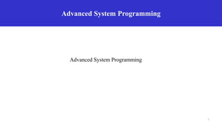 Advanced System Programming
Advanced System Programming
1
 