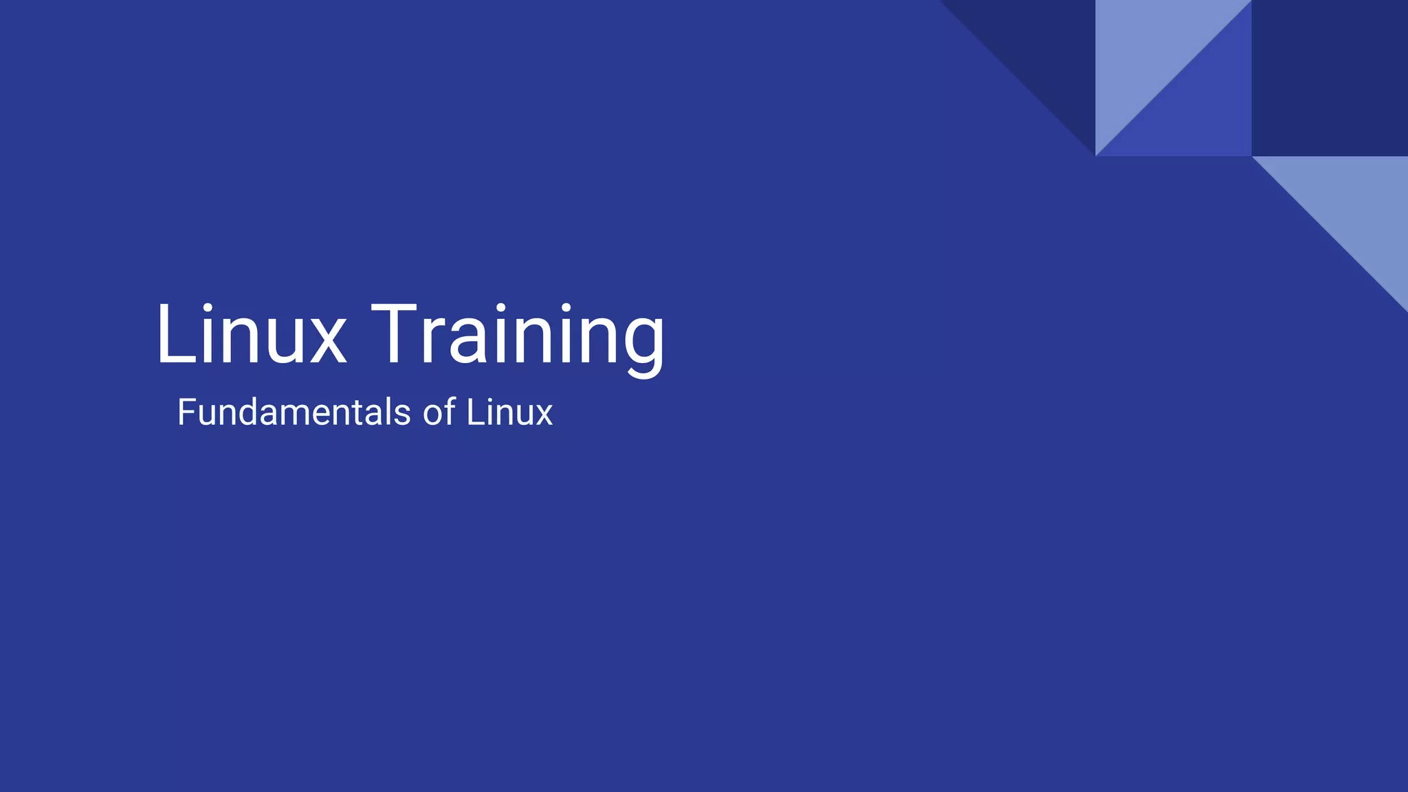 Linux Training
Fundamentals of Linux
 
