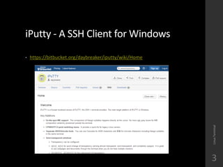 iPutty - A SSH Client for Windows
? https://bitbucket.org/daybreaker/iputty/wiki/Home
LinuxTerminal
3
 