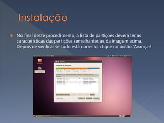  No final deste procedimento, a lista de partições deverá ter as
características das partições semelhantes às da imagem acima.
Depois de verificar se tudo está correcto, clique no botão “Avançar!
 
