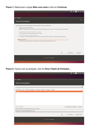Passo 1: Seleccionar a opção Mais uma coisa e click em Continuar.
Passo 2: Vamos criar as partições, click em Nova Tabela de Partições…
 