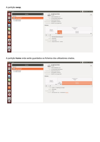A partição swap.
A partição home onde serão guardados os ficheiros dos utilizadores criados.
 