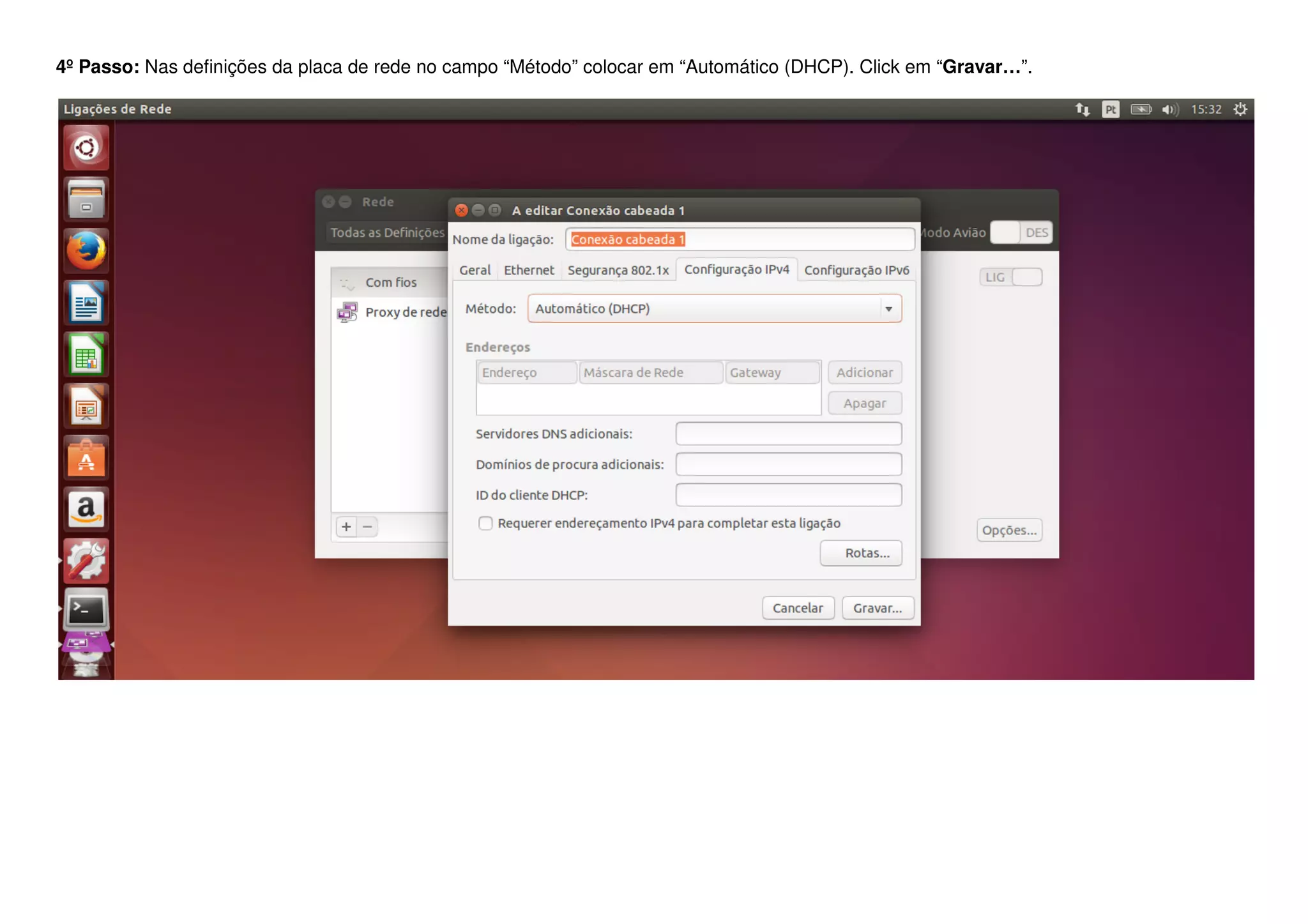 4º Passo: Nas definições da placa de rede no campo “Método” colocar em “Automático (DHCP). Click em “Gravar…”.
 