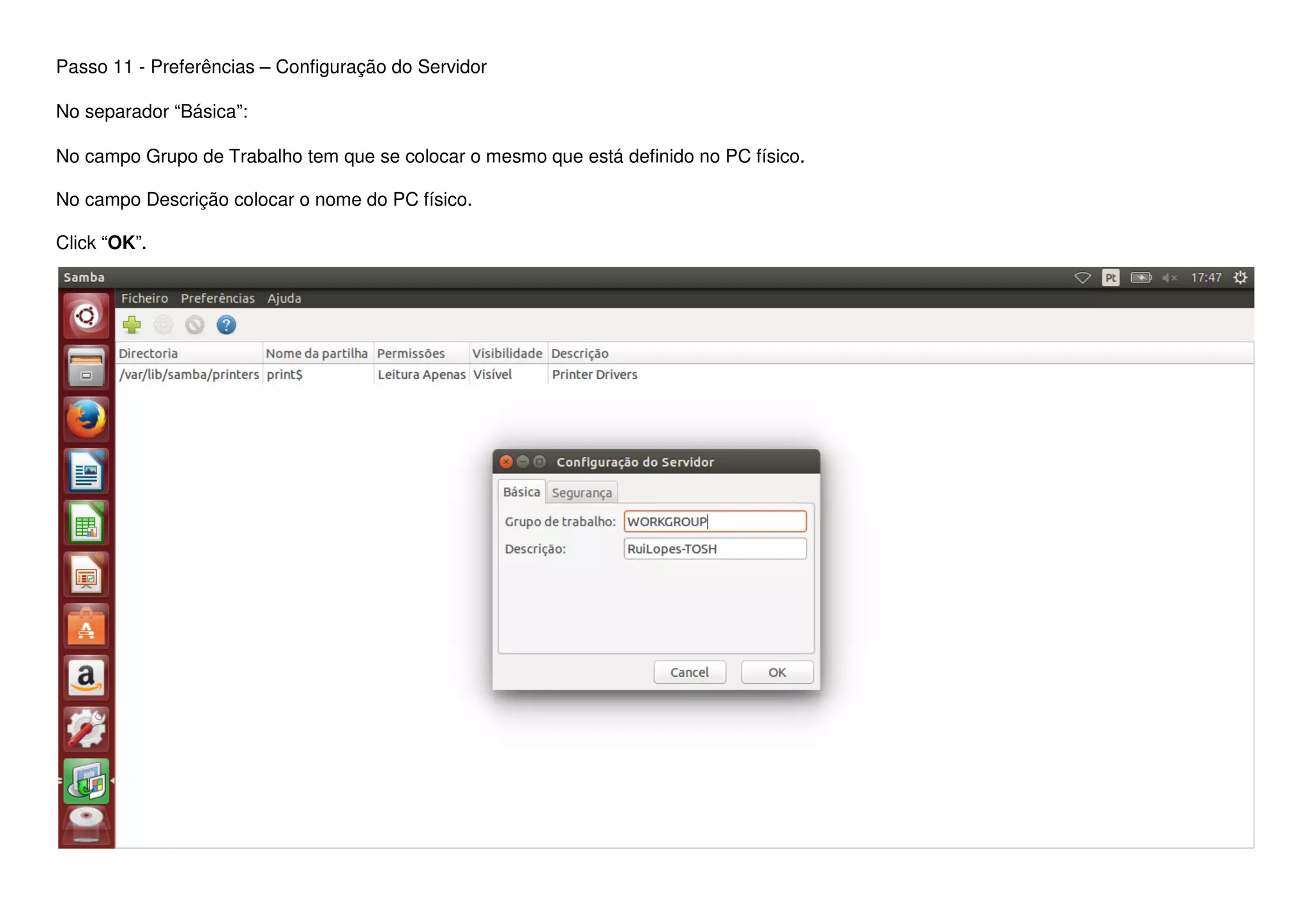 Passo 11 - Preferências – Configuração do Servidor
No separador “Básica”:
No campo Grupo de Trabalho tem que se colocar o mesmo que está definido no PC físico.
No campo Descrição colocar o nome do PC físico.
Click “OK”.
 