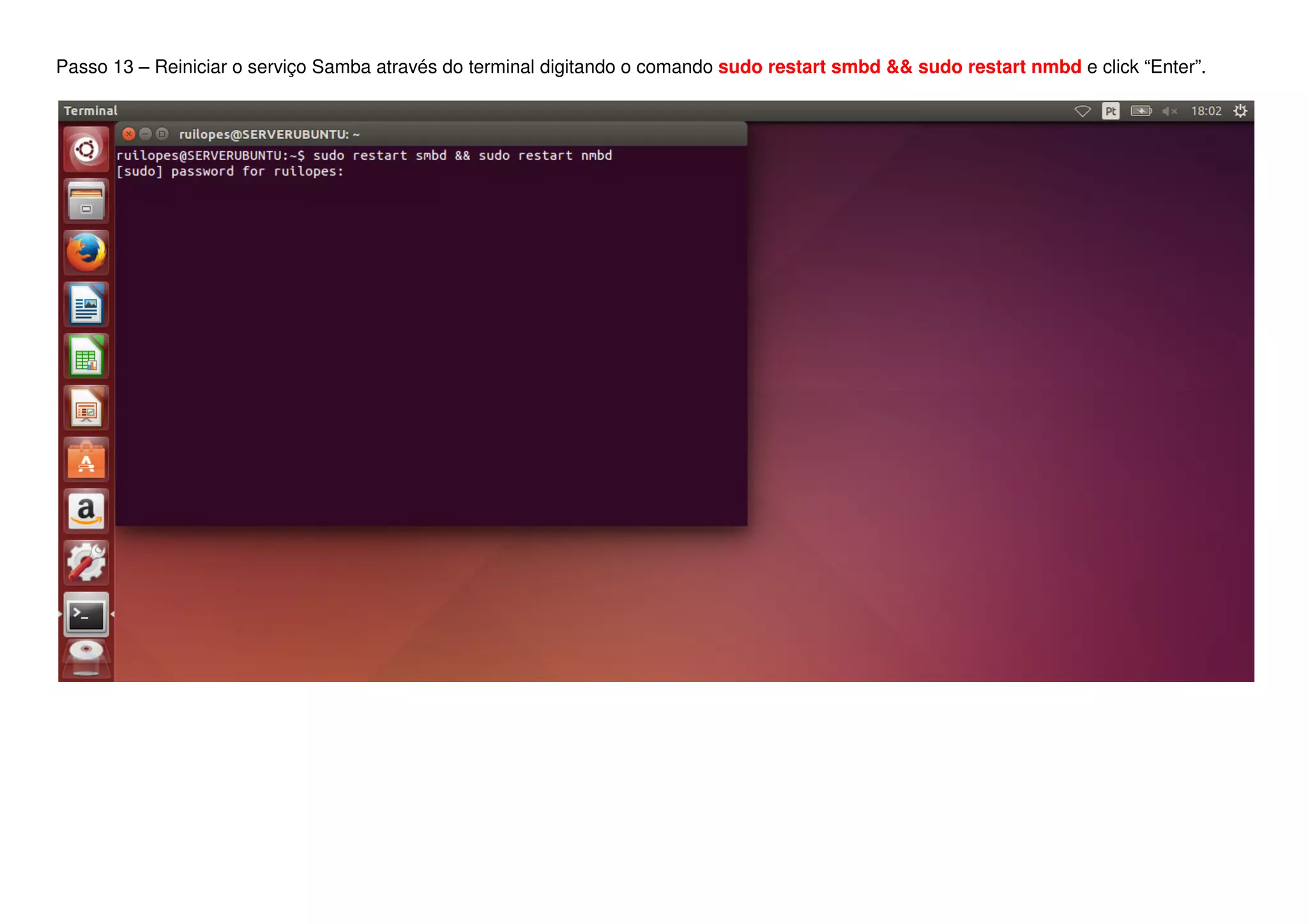 Passo 13 – Reiniciar o serviço Samba através do terminal digitando o comando sudo restart smbd && sudo restart nmbd e click “Enter”.
 