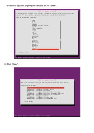 7 - Selecionar o pais de origem para o teclado e Click “Enter”.
8 - Click “Enter”.
 