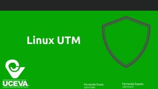 Linux UTM
Fernanda Zapata
230151013
Fernando Erazo
230151003
 