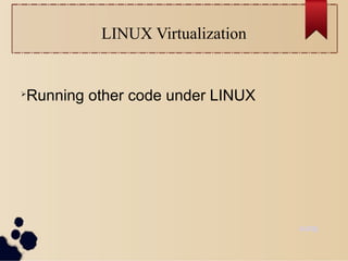 LINUX Virtualization

Running other code under LINUX
surajsuraj
 