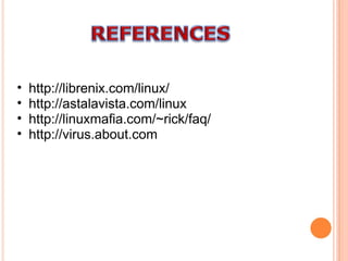 http://librenix.com/linux/ http://astalavista.com/linux http://linuxmafia.com/~rick/faq/ http://virus.about.com 