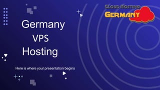 Here is where your presentation begins
Germany
Hosting
VPS
 