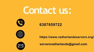 Contact us:
6387659722
https://www.netherlandsservers.org/
serversnetherlands@gmail.com
 