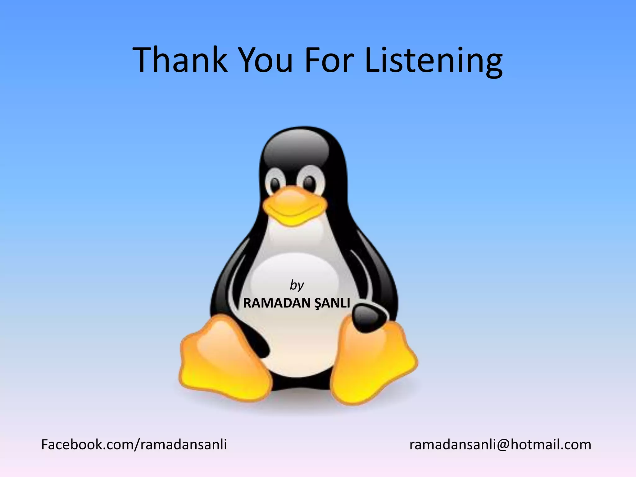 Thank You For Listening
by
RAMADAN ŞANLI
ramadansanli@hotmail.comFacebook.com/ramadansanli
 