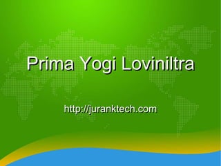 Prima Yogi Loviniltra http://juranktech.com 