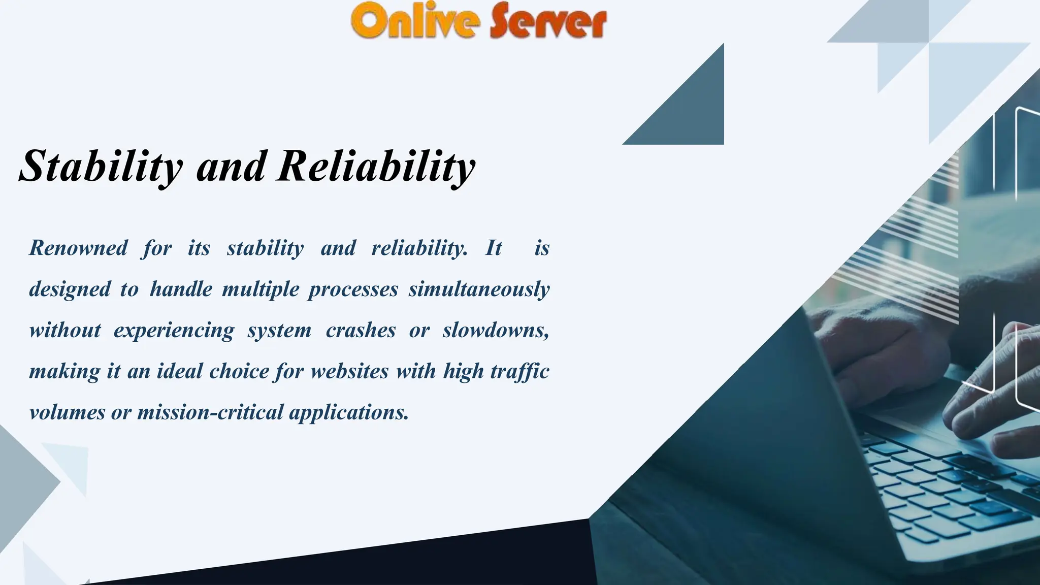 Renowned for its stability and reliability. It is
designed to handle multiple processes simultaneously
without experiencing system crashes or slowdowns,
making it an ideal choice for websites with high traffic
volumes or mission-critical applications.
Stability and Reliability
 