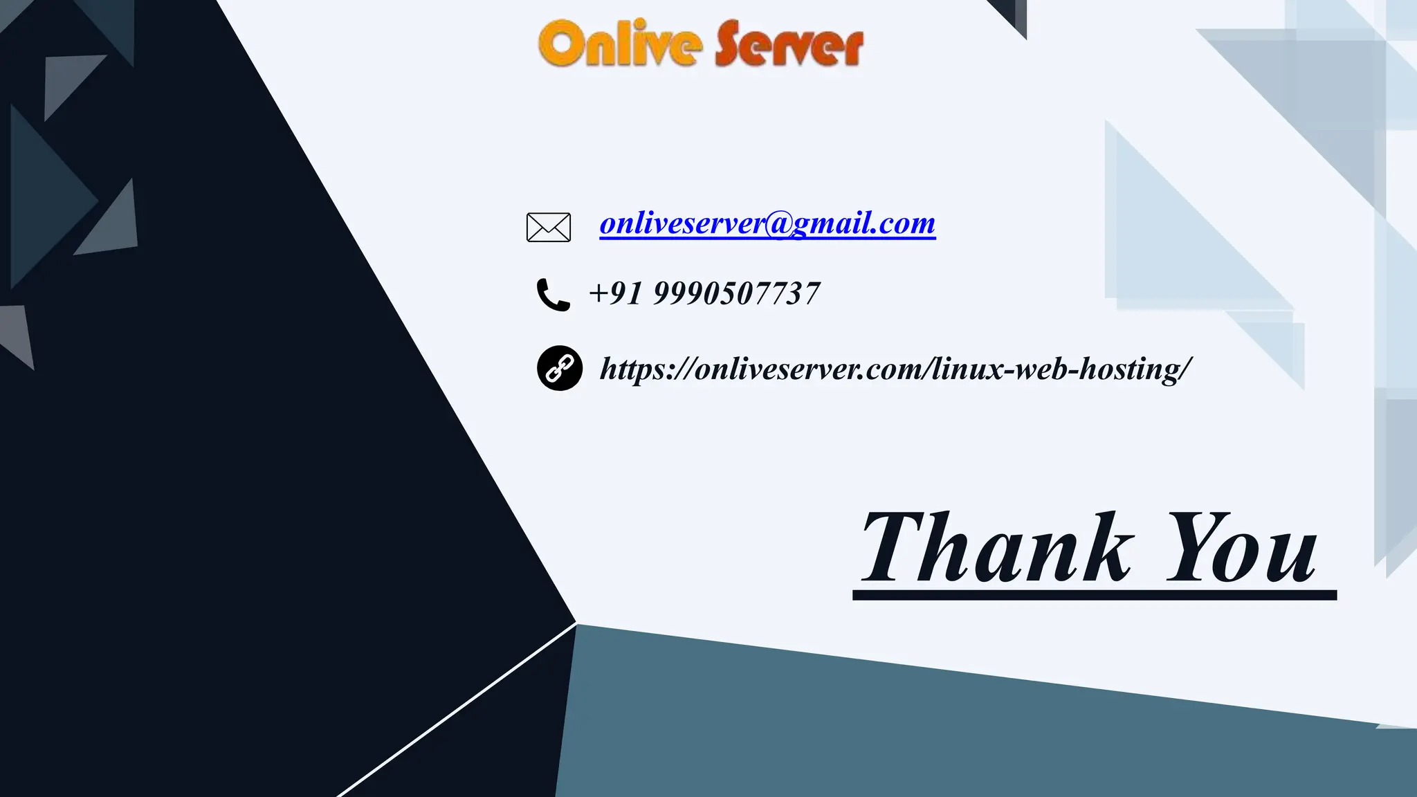 Thank You
onliveserver@gmail.com
+91 9990507737
https://onliveserver.com/linux-web-hosting/
 