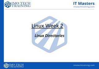 Linux Week 2
Linux Directories
 