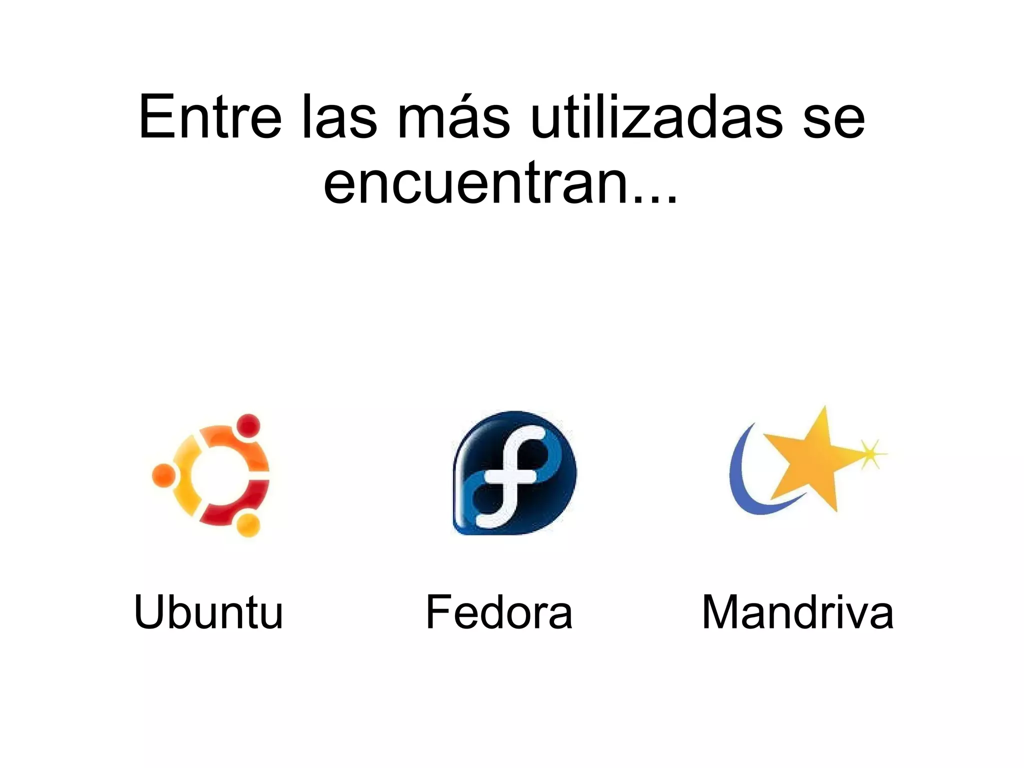 Entre las más utilizadas se encuentran... Ubuntu Fedora Mandriva   