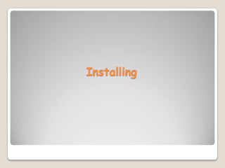 Installing
 
