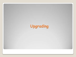 Upgrading
 