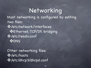 File system
A ﬁlesystem is responsible for managing data stored
on a non-volatile storage device like hard disks, USB
drives, DVDs etc.


Most linux distros, including Ubuntu, use ext3 (“third
extended ﬁlesystem”).

Ubuntu 9.04 introduces experimental support for
ext4.
 