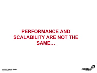 PERFORMANCE AND SCALABILITY ARE NOT THE SAME… 