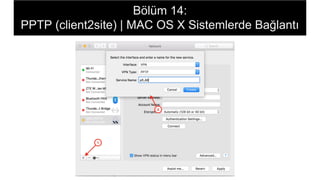 Bölüm 14:
PPTP (client2site) | MAC OS X Sistemlerde Bağlantı
 