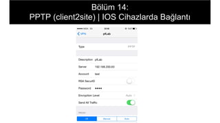 Bölüm 14:
PPTP (client2site) | IOS Cihazlarda Bağlantı
 